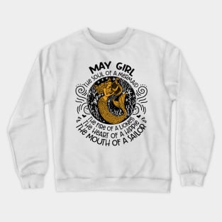 May Girl The Soul Of A Mermaid The Fire Of A Lioness The Heart Of A Hippie The Mouth Of A Sailor Crewneck Sweatshirt